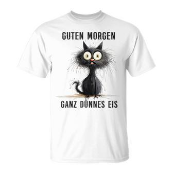 Katzen Spruch Guten Morgen Ganz Dünnes Eis T-Shirt - Geschenkecke