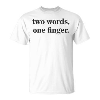 Sarcasm Two Only Words One Finger Aesthetic Streetwear T-Shirt - Monsterry AU