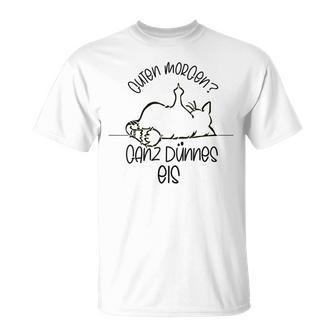 Gute Morgen Ganz Dünnes Eis- Tired Cat Good S T-Shirt - Geschenkecke