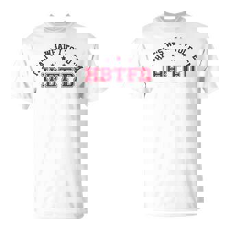 Hbtfd Meme Joke Football Humor Popular Culture Trend T-Shirt - Monsterry