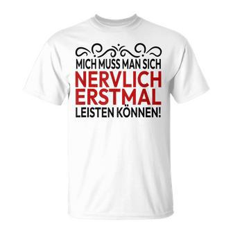 Humour Mich Muss Man Sich Nervlich Erstmal Leisten Mich Muss Man Gray S T-Shirt - Geschenkecke