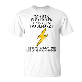 Ich Bin Elektroriker Und Kein Frauenarzt I'm T-Shirt - Geschenkecke