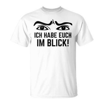 Ich Habe Dich Im Blick Lehrer I Have You T-Shirt - Seseable