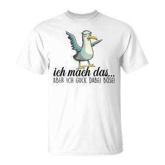 Ich Machch Das X Aber Ich Guck Dabei Böse -Ogel Seagull Ironie T-Shirt - Geschenkecke