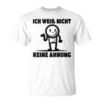 Ich Weiß Nicht Keine Ahnung T-Shirt - Geschenkecke