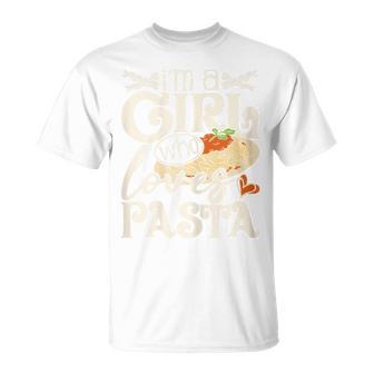 I'm A Girl Who Loves Pasta Italian Food Pasta Lover Foodie T-Shirt - Monsterry