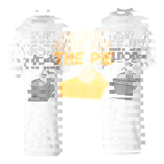 I'm Just Here For The Pie Christmas Pumpkin Turkey Day T-Shirt - Monsterry