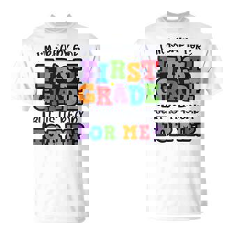 I'm Ready For 1St Grade But Is It Ready For Me First Grade T-Shirt - Seseable