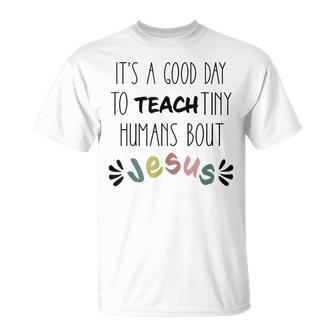 It's A Good Day To Teach Tiny Humans About Jesus T-Shirt - Monsterry UK