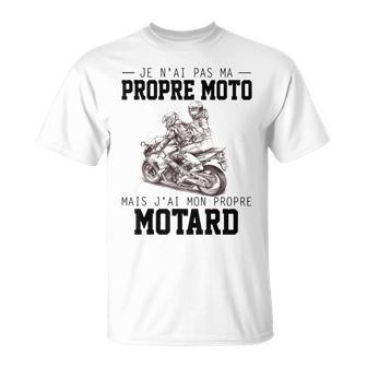 Je N'ai Pas Ma Propre Moto Mais J'ai Mon Propre Motard T-Shirt - Cadeauxyz