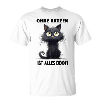 Katzenliebhaber Ohne Katze Ist Alles Doof Gray T-Shirt - Geschenkecke