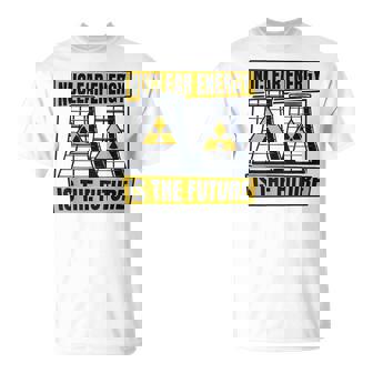 La Energía Nuclear Es La Energía Futura Ingeniera Nuclear De Uranio Camiseta unisex - Regaloses