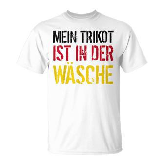 Mein Trikot Ist In Der Wäsche Deutschland Team T-Shirt - Geschenkecke