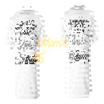 Mom Birthday Out Of My Way It's My Mommy's 65Th Birthday T-Shirt - Monsterry