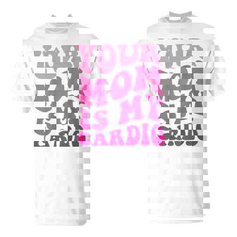 Your Mom Is My Cardio On Back Festa Della Mamma Per Donna Uomo Maglietta - Novitaregali