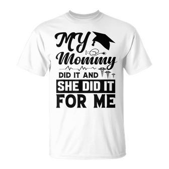 My Mommy Did It And She Did It For Me Mom Nurse Graduation T-Shirt - Monsterry
