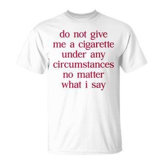 Do Not Give Me A Cigarette Anti-Smoker Ex-Smoker Cigarette T-Shirt - Geschenkecke