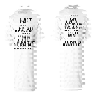 Quarantine Humoristique Can't Keep Calm T-Shirt - Cadeauxyz