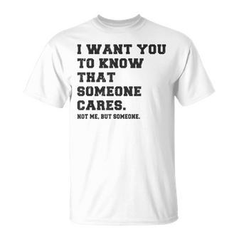 Quiero Que Sepas Que Alguien No Me Importa Camiseta unisex - Regaloses