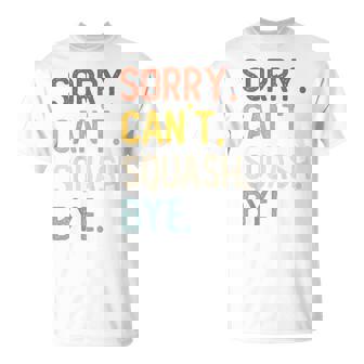 Sorry Can't Squash Bye Camisas Divertidas Amantes De Squash Camiseta unisex - Regaloses