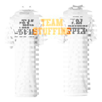 Team Stuffing Shirt Sports Food Humor Trendy T-Shirt T-Shirt - Monsterry