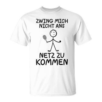 Tennis Zwing Mich Nicht Ans Netz Zu Kommen Sports T-Shirt - Geschenkecke