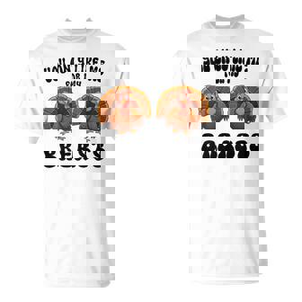 Thanksgiving You Only Like Me For My Breasts Turkey T-Shirt | Mazezy