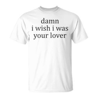 Vintage Aesthetic Damn I Wish I Was Your Lover Streetwear T-Shirt - Monsterry AU