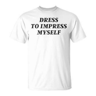Vintage Aesthetic Dress Only To Impress Myself Streetwear T-Shirt - Monsterry
