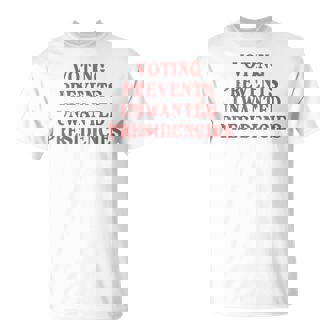 Voting Prevents Unwanted Presidencies T-Shirt - Monsterry