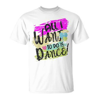 All I Want To Do Is Dance Dancer Dancing Lover Graphic T-Shirt - Thegiftio