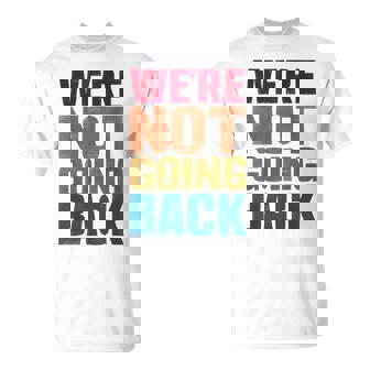 We're Not Going Back Slogan Vintage Distressed T-Shirt - Thegiftio UK