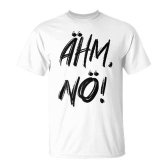 Women's Ahm Nö Nope T-Shirt - Geschenkecke