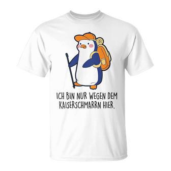 X Penguin Fun Ich Bin Nur Wegen Dem Kaiserenschmarrn Hier Ich Bin Nur Wegen Dem Kaiserenschmar T-Shirt - Geschenkecke