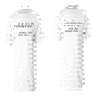 You Look Like I Need Another Drink Funny Drinking T-Shirt - Thegiftio UK