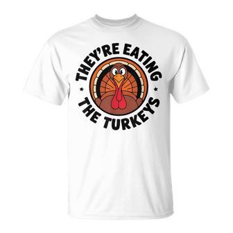 They're Eating The Turkeys Turkey Thanksgiving T-Shirt - Thegiftio UK
