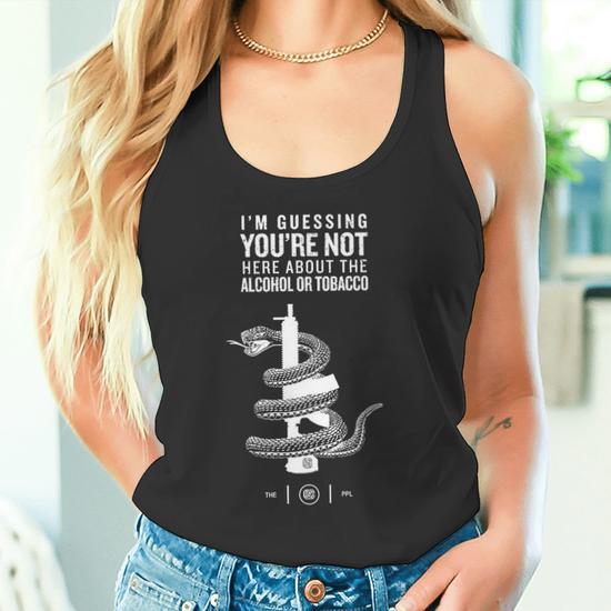 I'm Guessing You'Re Not Here About The Alcohol Or Tobacco Premium Tank Top 