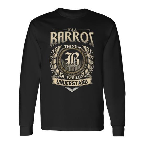 Its A Barros Thing You Wouldnt Understand Name Vintage Long Sleeve