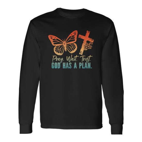 Pray Wait Trust God Has A Plan Long Sleeve T-Shirt - Monsterry