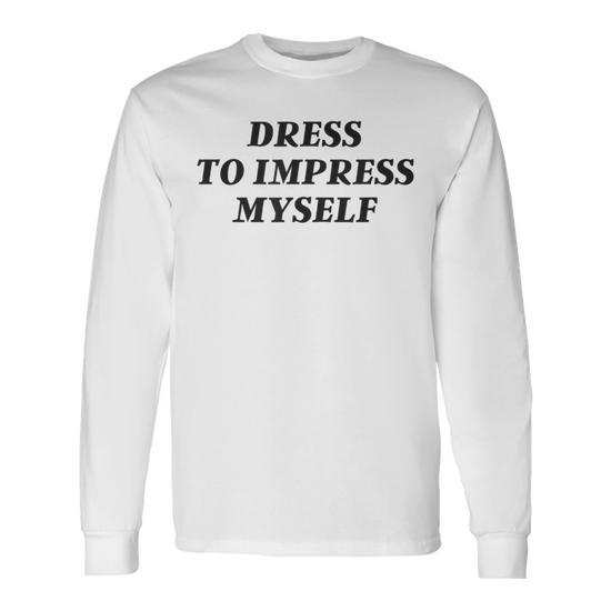 Vintage Aesthetic Dress Only To Impress Myself Streetwear Long Sleeve T-Shirt - Monsterry Vintage Aesthetic Dress Only To Impress Myself Streetwear Long Sleeve T-Shirt - Monsterry