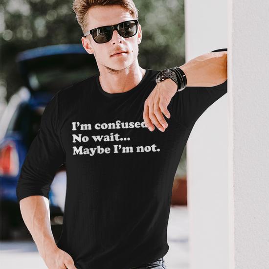 I'm Confused No WaitMaybe I'm Not Long Sleeve T-Shirt - Monsterry