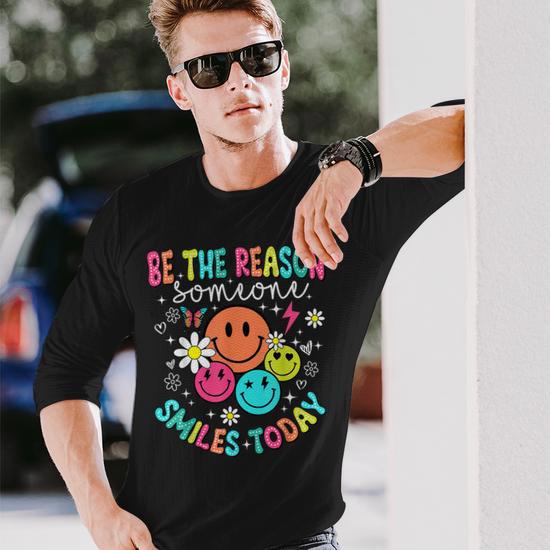 Be The Reason Someone Smiles Today Long Sleeve T-Shirt - Monsterry