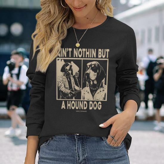 Ain'T Nothin' But A Hound Dog Long Sleeve T-Shirt - Monsterry