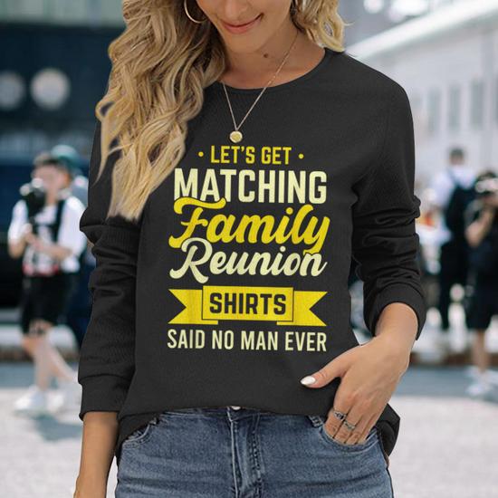 Family Reunion Let's Get Matching Family Reunion Long Sleeve T