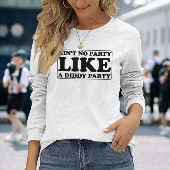 Ain t No Party Like A Diddy Party Long Sleeve T Shirt Monsterry