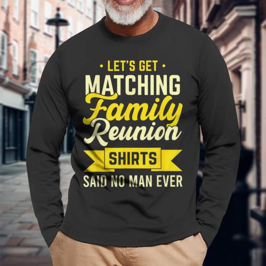 Family Reunion Let's Get Matching Family Reunion Long Sleeve T