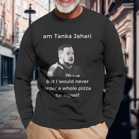 I'm Tanka Jahari But I Would Never Order A Whole Pizza Lover Long