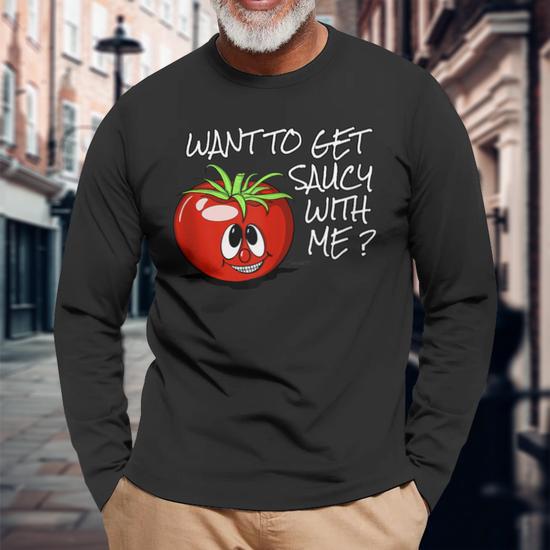 Tomato Italian Tomato Want To Get Saucy Long Sleeve T-Shirt