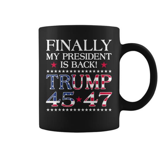 Finally My President Is Back Usa Flag Trump 45 47 Coffee Mug - Seseable