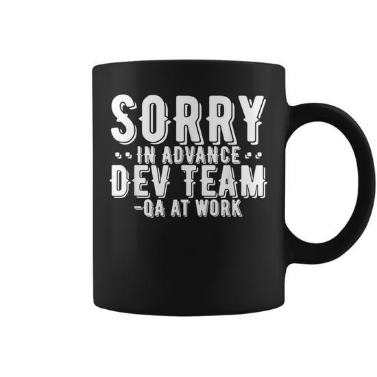 Software Qa Tester Quote Sorry In Advance Dev Team Coffee Mug - Monsterry